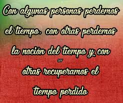 Con Algunas Personas Perdemos El Tiempo Con Otras Perdemos La Nocion Del Tiempo Y Con Otras Recuperamos El Tiempo Perdido Calligraphy Arabic Calligraphy