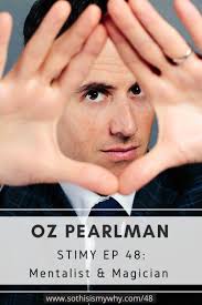 Ep 48: Oz Pearlman (Emmy Award-Winning Mentalist, Magician & America's Got  Talent Finalist)