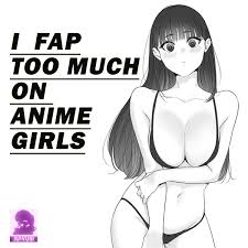 I FAP TOO MUCH ON ANIME GIRLS | Juwubi