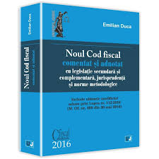 358 din 31 decembrie 2015. Noul Cod Fiscal Comentat Si Adnotat Legislatie Secundara Si Complementara Jurisprudenta Si Norme Metodologice Emilian Duca Emag Ro
