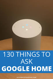 130 Things To Ask Google Home Or Google Assistant Home Automation Smart Home Home Automation System