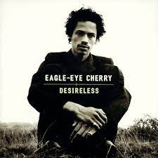Go on and close the curtains. Eagle Eye Cherry Desireless Letras Y Canciones Deezer