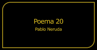 Todos los poemas y la canción fueron escritos por el poeta chilena pablo neruda. Analisis Poema 20 Pablo Neruda Veinte Xx