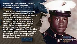 Private First Class Robert H. Jenkins, Jr., Medal of Honor Recipient, died:  March 5, 1969. CITATION: For conspicuous gallantry and intrepidity at the  risk of his life above and beyond the call