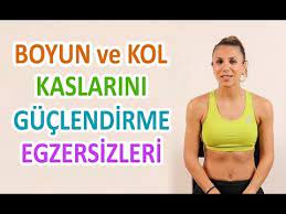 boyun ve kol kaslarini guclendirme egzersizleri youtube youtube egzersiz kol kaslari