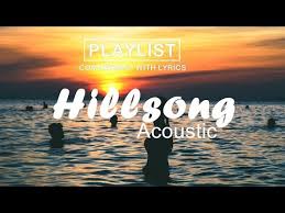 Associazione culturale musica nova formata da musicisti. Playlist Hillsong Acustico Musicas De Louvor Adoracao Com Letras 2019 Golectures Online Lectures