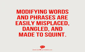 The definition of a misplaced modifier is a modifying clause of phrase that awkwardly creates ambiguity or misunderstanding. Misplaced Modifiers Grammar Girl