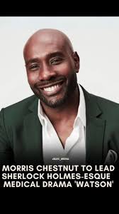 Morris Chestnut Set to Solve Medical Mysteries in CBS Sherlock Holmes-Esque  Drama ‘Watson’ CBS has officially greenlit the medical drama “Watson,”  featuring Morris Chestnut as the iconic Dr. John ...
