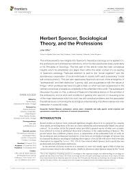Spencer believed that competition was the law of life and resulted in the survival of the fittest. society advances, spencer wrote, where its fittest members are allowed to assert their fitness with the least hindrance. Pdf Herbert Spencer Sociological Theory And The Professions