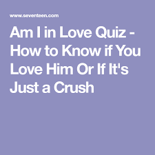 Take This Quiz To Find Out If You Are In Love Or If It S Just A Crush Love Quiz Am I In Love Quiz