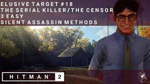 HITMAN 2 | Elusive Target #18 | The Serial Killer/The Censor | 3 Easy  Silent Assassin Methods - YouTube