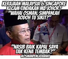 Tak perlulah tayang kebodohan kita kepada umum. Ops Johor Kerajaan Malaysia Singapore Kecam Mb Johor Wahai Osman Simpan Lah Bodoh Tu Sikit Inilah Contoh Yang Orang Tua Selalu Kata Nak Jadi Menteri Besar Tak Semestinya Bijak Kalau