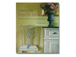 Creating The French Look Annie Sloan French Country Decorating Shabby Chic Furniture