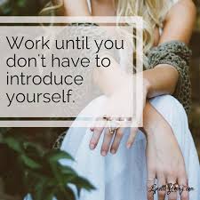 Work Until You No Longer Have To Introduce Yourself Desktop Wallpaper Work Until You Don T Have To Introduce Yourself Cher Madonna Adele Celine Beyonce Iman P Inspirational Quotes How To Introduce Yourself Life Motivation