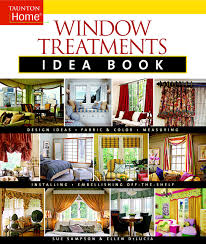 From modern window treatments to window treatments that are a little more traditional, discover endless ideas to inspire you. Window Treatments Idea Book Design Ideas Fabric Color Embellishing Ready Delucia Ellen Sampson Susan 9781561588190 Books Amazon Ca