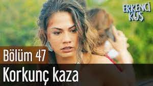 erkenci kus 47 bolum korkunc kaza youtube