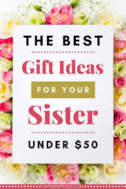 It is even harder to find something for her if she has everything. The Best Gift Ideas For Your Sister Under 50 Gift Guide Gifts For Sister Christmas Gifts For Sister Birthday Gifts For Sister