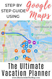 How To Use Google Maps To Plan A Trip Or Vacation Step By Step Guide On How To Create A Map Save It To Your Phone And Travel Calendar Vacation