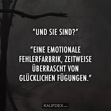 Und Sie Sind Eine Emotionale Fehlerfabrik Zeitweise Kaufdex Lustige Inspirierende Zitate Inspirierende Zitate Fur Madchen Lustige Zitate
