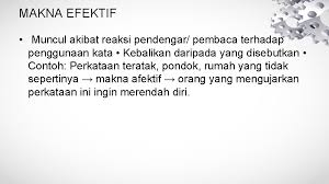 Terdapat beberapa jenis makna dalam bahasa melayu antaranya ialah makna afektif, makna leksikal, makna konseptual, makna konotatif, makna kolokatif organisasi makna konseptual ini adalah rumit. Makna Ayat Dalam Bahasa Melayu Nor Asiah Ismail