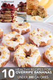 10 Healthy Recipes For Bananas Under 300 Calories Myfitnesspal Banana Recipes Overripe Banana Recipes Healthy Banana Recipes