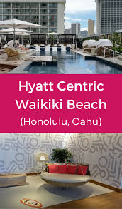 Hyatt Centric Waikiki Beach Review Waikiki Hotels Waikiki Beach Waikiki Beach Hotels