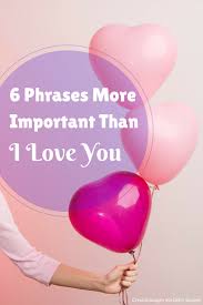 Being in love is something people dream of from a young age. 6 Phrases More Important Than I Love You Huffpost Life