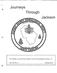 J o u r n e y s c T h r o u g h J a c k s o n The Official Journal of the  Jackson County Genealogical Society, Inc. Vol. XX, No.