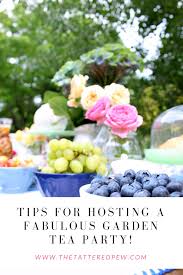Tips For Hosting A Garden Tea Party The Tattered Pew Tea Party Garden Fun Tea Party Outdoor Tea Parties