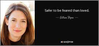 Gillian Flynn Quote Safer To Be Feared Than Loved