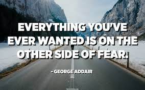 Share your sweet success story. Everything You Ve Ever Wanted Is On The Other Side Of Fear George Addair Quotespedia Org