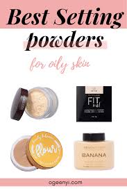 The Best Setting Powders For Oily Skin Oily Skin Makeup Best Makeup Products Foundation For Oily Skin