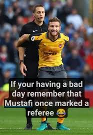 The best mustafa memes and images of may 2021. If You Re Having A Bad Day Remember That Mustafi Once Marked A Referee All Football