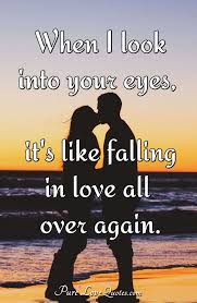 I haven't seen you in 56,000 years. When I Look Into Your Eyes It S Like Falling In Love All Over Again Purelovequotes