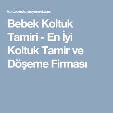 Bebek Koltuk Tamiri En Iyi Koltuk Tamir Ve Doseme Firmasi Bebek Koltuklari Dosemeler Bebek