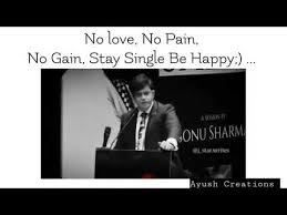 No Love No Pain No Gain Stay Single Be Happy Youtube