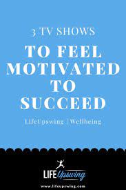 3 Tv Shows To Feel Motivated To Succeed Motivation Blogging Quotes Contentment Quotes