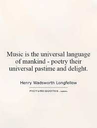 Some scientists believe that music came before speech and arose as as means to pass on stories of the land and spirits to the next generation. Quotes About Music Universal Language 52 Quotes