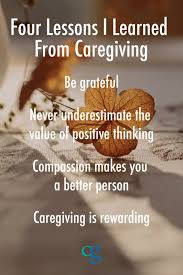 These 10 practical tips are from a woman taking care of her 91 year. Four Lessons I Learned From Caregiving The Caregiver Space Blog Caregiver Caregiver Resources Caregiver Quotes