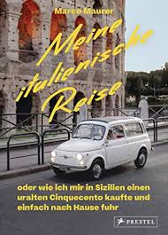 Klickt hier und erfahrt mehr! Amazon Com Meine Italienische Reise Oder Wie Ich Mir In Sizilien Einen Uralten Cinquecento Kaufte Und Einfach Nach Hause Fuhr German Edition Ebook Maurer Marco Etter Daniel Kindle Store