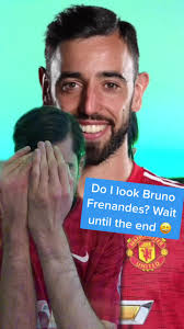 Do I look like Bruno Fernandes?