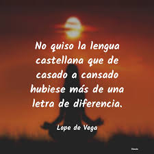 Han pasado varios años desde que te fuiste de casa y aún sigo extrañando tu presencia porque en ti siempre tenía alguien que me sabia escuchar y. Lope De Vega No Quiso La Lengua Castellana