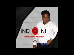 Download lagu umzukulu kanyathela nami ngulova mp3 dan mp4. Download Indoni Yimi U Goalkeeper In Mp4 And 3gp Codedwap