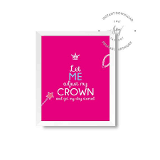 Let Me Adjust My Crown And Get My Day Started Pink Princess Let Me Wear My Crown And Start My Day Printable Art Instant Download With Images Printable Art Kid Room Decor Resolutions Printable