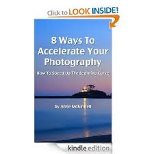 8 Ways To Accelerate Your Photography How To Speed Up The Learning Curve By Anne Mckinnell Written By Canad Acceleration Photography Ebooks Books For Teens