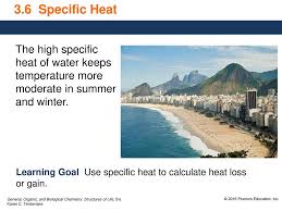 Water has a high specific heat. 3 6 Specific Heat The High Specific Heat Of Water Keeps Temperature More Moderate In Summer And Winter Learning Goal Use Specific Heat To Calculate Ppt Download