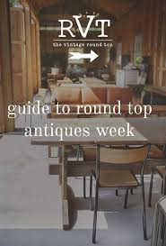 Guide To Round Top Antiques Week The Vintage Round Top Round Top Antiques Round Top Texas Antiques Top Round