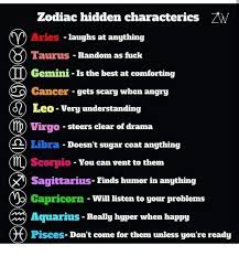These people will always put you first, and never take you for granted. Zodiac Hidden Characterics Aries Taurus Random As Fuck Gemini Is The Best At Comforting Cancer Gets Scary When Angry Laughs At Anything L Eo Very Understanding Virgo Steers