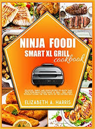 Maybe you would like to learn more about one of these? Ninja Foodi Smart Xl Grill Cookbook Delicious Simple And Quick Recipes To Enjoy Daily With Your Ninja Foodi Smart Xl Grill Grill Inside Without Losing The True Taste Of The Outside Grill