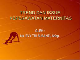 Please copy and paste this embed script to where you want to embed. Trend Dan Issue Keperawatan Maternitas Oleh Ns Evy Tri Susanti Skep